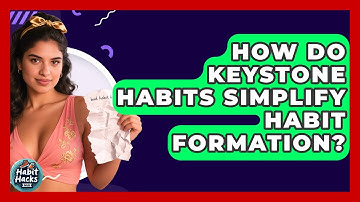 How Do Keystone Habits Simplify Habit Formation? - Habit Hacks Hub