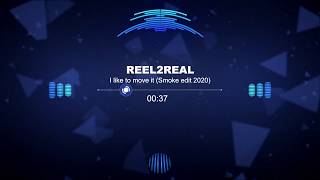 Reel 2 Real - I Like To Move It (2020 Smoke Edit)