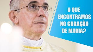 O que encontramos no Coração de Maria? | Dom Henrique Soares