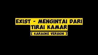 Exist - Mengintai Dari Tirai Kamar [Karaoke]