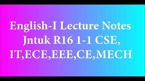 ENGLISH-I LECTURE NOTES JNTUK R16 1-1 CSE,IT,ECE,EEE,CE,MECH