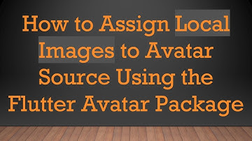 How to Assign Local Images to Avatar Source Using the Flutter Avatar Package