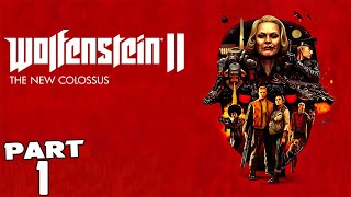 WOLFENSTEIN 2 THE NEW COLOSSUS Walkthrough Gameplay Part 1 (Wolfenstein II)