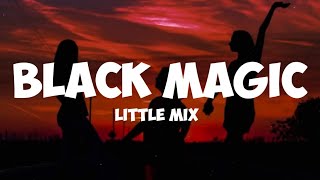 little mix- black magic ( lyrics)