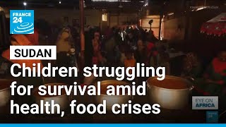 Children in Sudan struggling for survival amid health, food crises • FRANCE 24 English