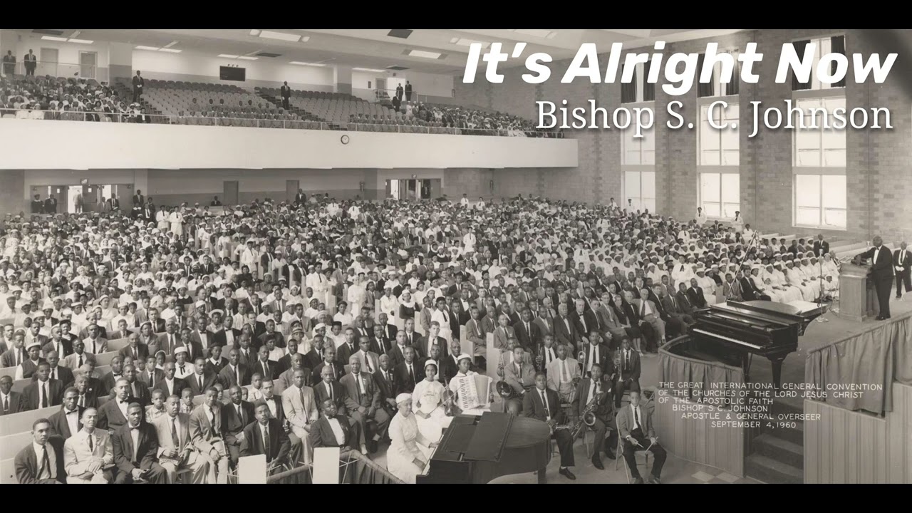 Its Alright Now   The Church of The Lord Jesus Christ Apostle Bishop S C Johnson