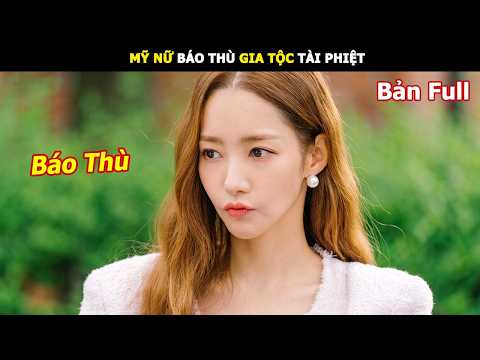 [Review Phim] Mỹ Nữ Báo Thù Gia Tộc Tài Phiệt | Review Phim Hàn hay