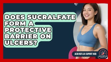 Does Sucralfate Form A Protective Barrier On Ulcers? - Acid Reflux Support Hub