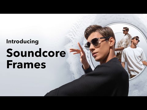 Introducing Soundcore Frames | Bluetooth Audio Glasses with Interchangeable Frames & Surround Sound