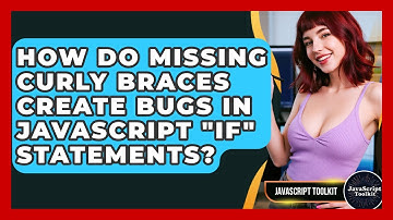 How Do Missing Curly Braces Create Bugs In JavaScript "if" Statements? - JavaScript Toolkit