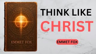 The Mind Of Christ - HOW TO THINK WITH THE SPIRIT AND NOT WITH THE WORLD - Emmet Fox