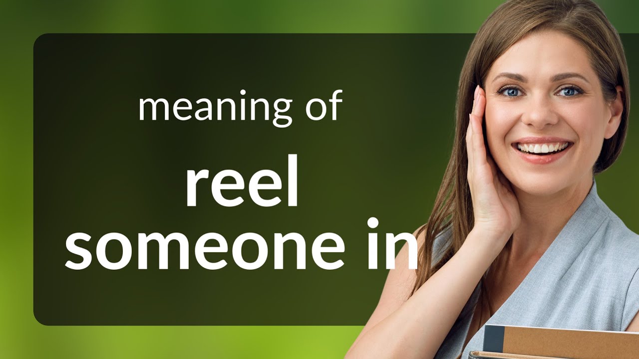 Reeling In The Meaning: Understanding Reel Someone In 