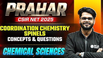 CSIR NET 2025 | Coordination Chemistry - Spinels | Concepts & Questions | CSIR NET Chemical Sciences