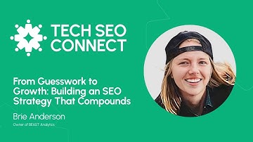 From Guesswork to Growth: Building an SEO Strategy That Compounds - Brie Anderson