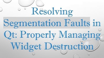 Resolving Segmentation Faults in Qt: Properly Managing Widget Destruction