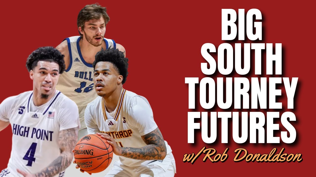 Big South Tournament Best Bets | College Basketball - 2025 Picks, Predictions & Futures
