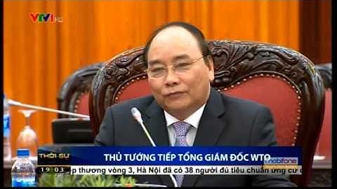 Thủ tướng Nguyễn Xuân Phúc tiếp Tổng Giám đốc WTO