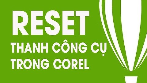 Reset Thanh Công Cụ Trong Corel. Sửa Lỗi Thanh Công Cụ Trong Corel