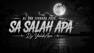 DJ SAD TERBARU 2026 - SA SALAH APA - Dj YahdiAsri