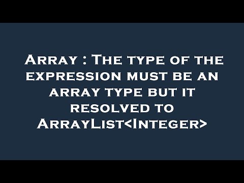 Array : The type of the expression must be an array type but it resolved to ArrayList Integer