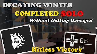 Decaying Winter Completed SOLO WITH NO DAMAGE TAKEN || Decaying Winter