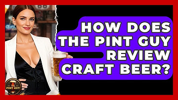 How Does The Pint Guy Review Craft Beer? - The Pint Guy