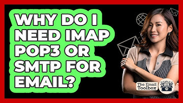 Why Do I Need IMAP POP3 Or SMTP For Email?