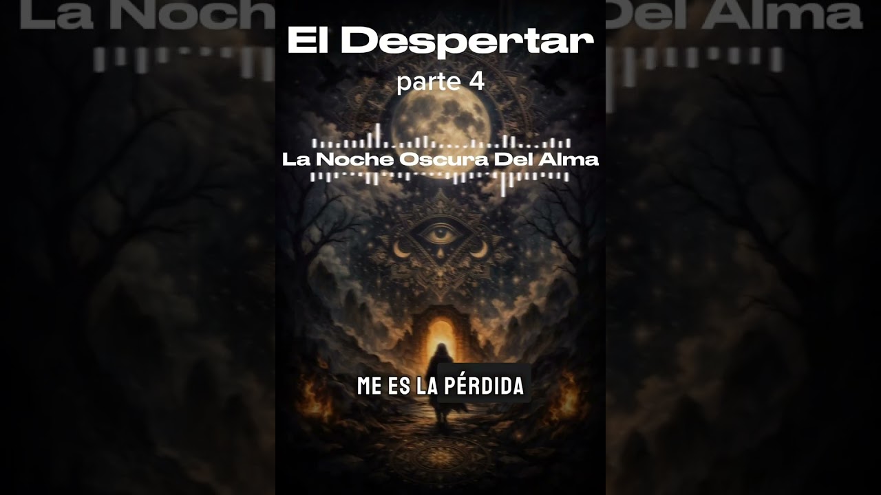 EL DESPERTAR parte 4 "La Noche Oscura Del Alma"