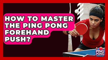 How To Master The Ping Pong Forehand Push? - Ping Pong Prodigy