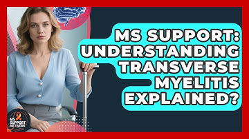 MS Support: Understanding Transverse Myelitis Explained? - MS Support Network