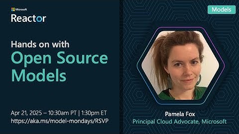 Model Mondays - Hands-on with Open Source and AI Models