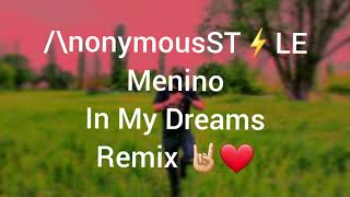 /\nonymousST⚡LE : Menino In My Dreams Remix 🤘❤