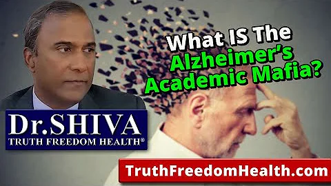 Dr.SHIVA: What IS The Alzheimer's Academic Mafia?