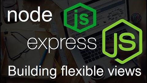 NodeJS + ExpressJS Tutorial #10 Building flexible views