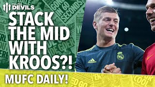 Stack The Midfield With Toni Kroos? | MUFC Daily | Manchester United