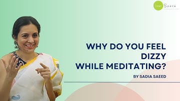 Why You Might Feel Dizzy While Meditating And What To Do About It? by Sadia Saeed, Psychologist