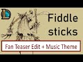 Fiddlesticks: Fan Teaser Edit + Music Theme