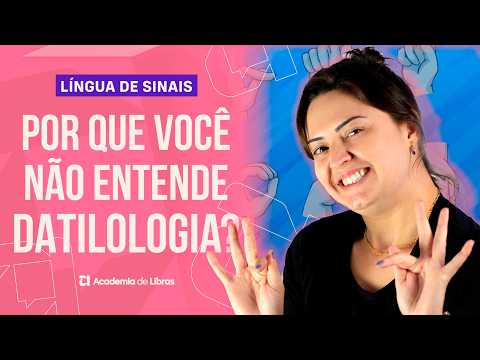 POR QUE VOCÊ NÃO ENTENDE DATILOLOGIA? APRENDA E ACELERE! | LÍNGUA DE SINAIS