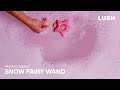 Lush snow fairy wand  pain moussant