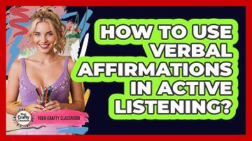 How to Use Verbal Affirmations in Active Listening?