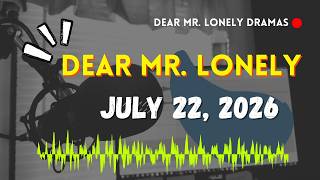 Dear Mr Lonely Dramas - JULY 22, 2026 | New Upload