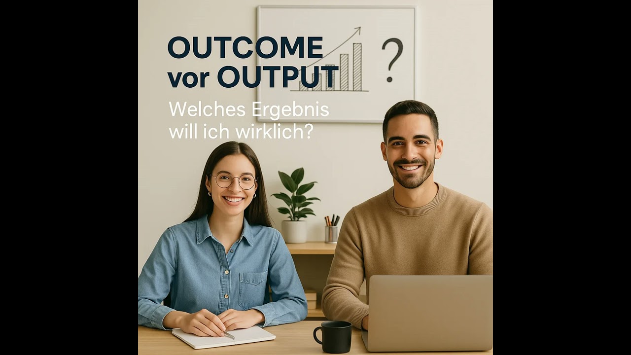 Outcome vor Output. Welches Ergebnis will ich wirklich?
