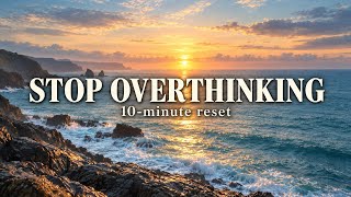 Can’t Stop Overthinking Do This 10 Minute Reset