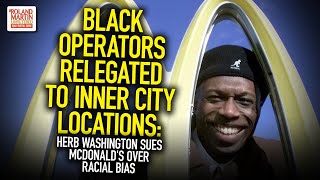 Black Operators Relegated To Inner City Locations: Herb Washington Sues McDonald's Over Racial Bias