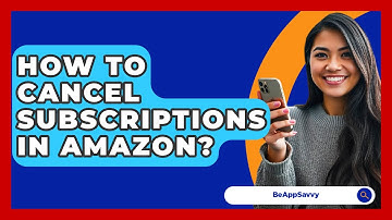How To Cancel Subscriptions In Amazon? - Be App Savvy