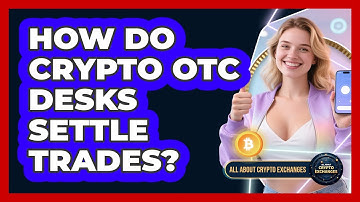 How Do Crypto OTC Desks Settle Trades? - All About Crypto Exchanges