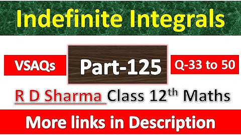 Indefinite Integrals | Class 12th R D Sharma Math | Chapter 19 | VSAQs Exercise | Questions 33 to 50