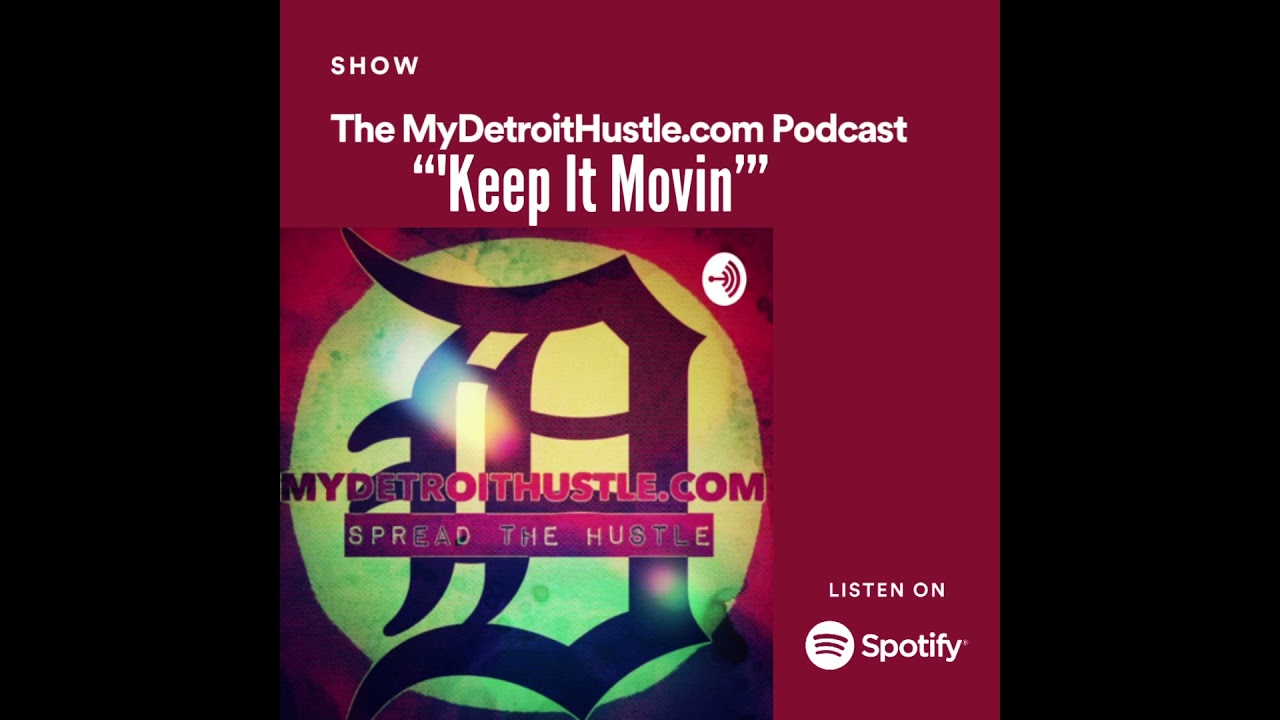 MyDetroitHustle.com Podcast “Keep It Moving” Episode