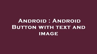 Android : Android Button with text and image