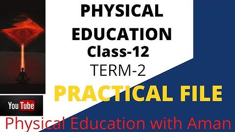 CLASS-12 PHYSICAL EDUCATION TERM-2 PRACTICAL FILE